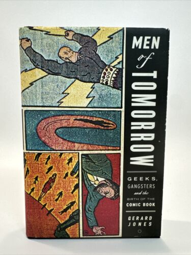 Men of Tomorrow : Geeks, Gangsters, and the Birth of the Comic Book by Gerard...